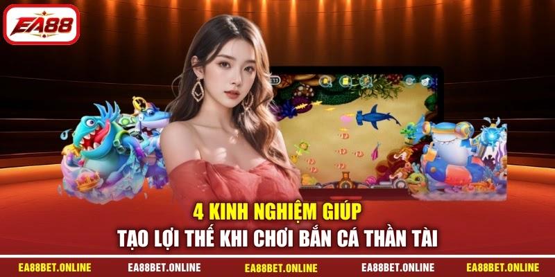 4 kinh nghiệm giúp tạo lợi thế khi chơi bắn cá thần tài