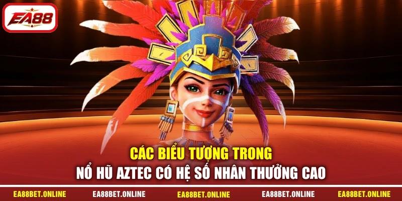 Các biểu tượng trong nổ hũ Aztec có hệ số nhân thưởng cao