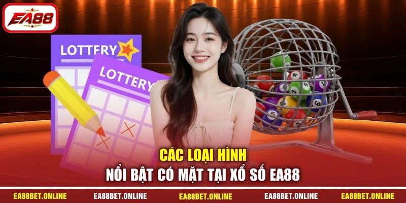 Các loại hình nổi bật có mặt tại xổ số EA88 Các loại hình nổi bật có mặt tại xổ số EA88
