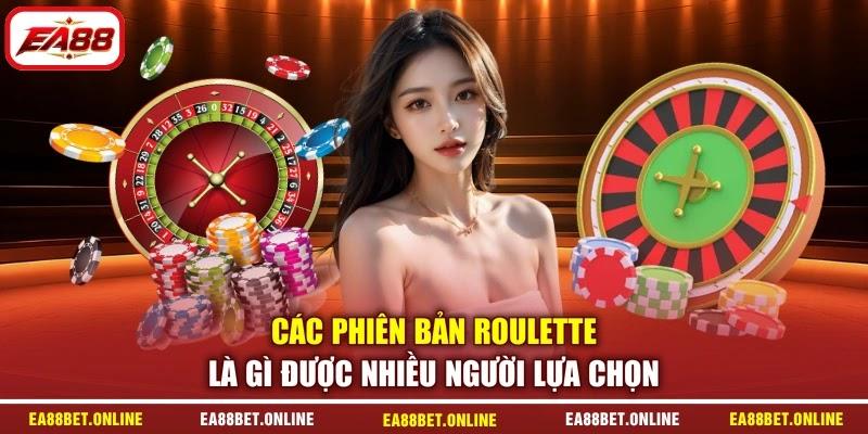 Các phiên bản Roulette là gì được nhiều người lựa chọn