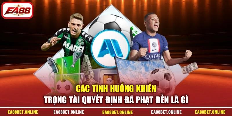 Các tình huống khiến trọng tài quyết định đá phạt đền là gì