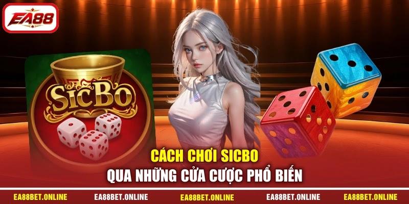 Cách chơi Sicbo qua những cửa cược phổ biến