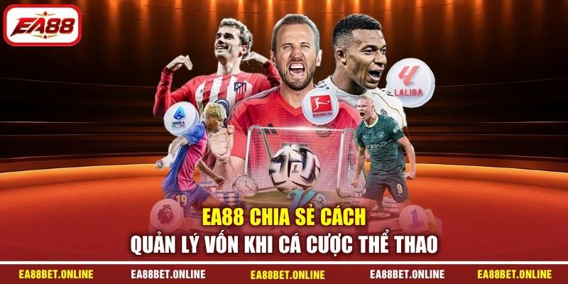 EA88 chia sẻ cách quản lý vốn khi cá cược thể thao