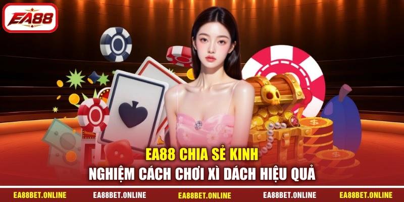 EA88 chia sẻ kinh nghiệm cách chơi Xì Dách hiệu quả