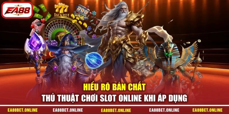 Hiểu rõ bản chất thủ thuật chơi slot online khi áp dụng