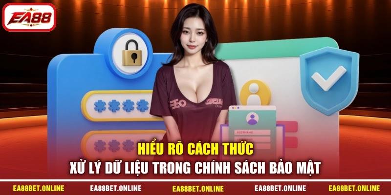 Hiểu rõ cách thức xử lý dữ liệu trong chính sách bảo mật