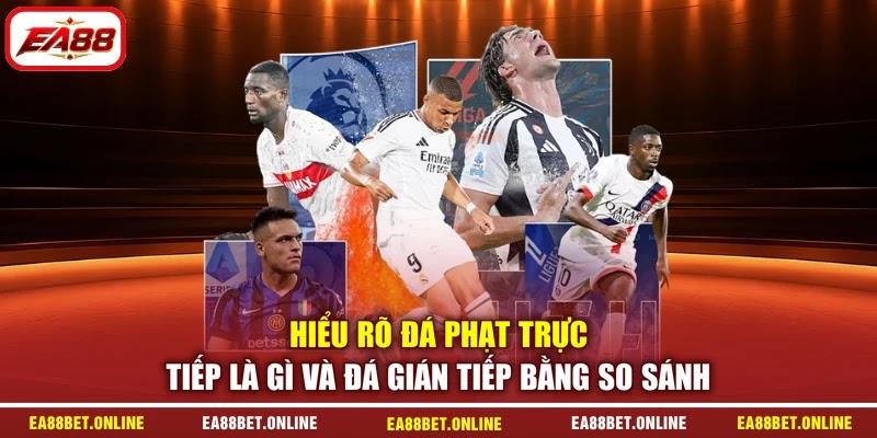 Hiểu rõ đá phạt trực tiếp là gì và đá gián tiếp bằng so sánh