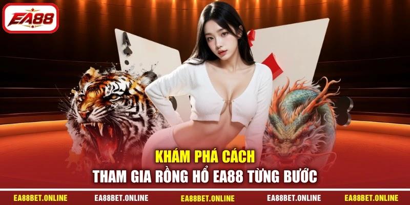 Khám phá cách tham gia Rồng Hổ EA88 từng bước