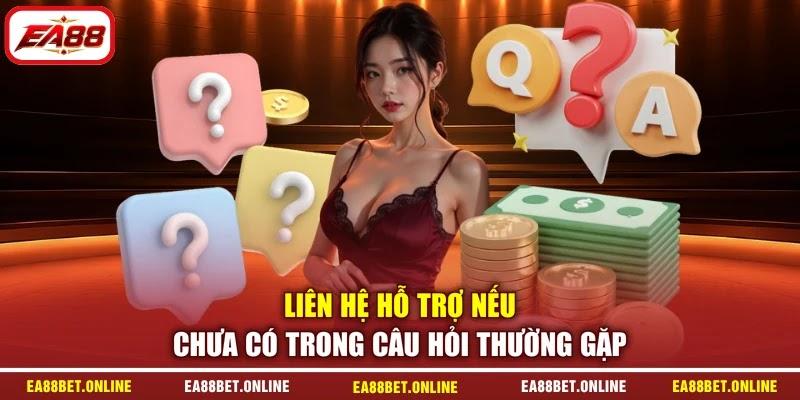 Liên hệ hỗ trợ nếu chưa có trong câu hỏi thường gặp
