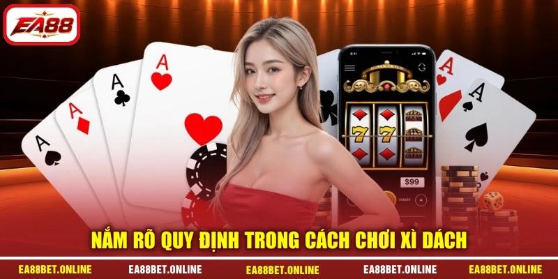 Nắm rõ quy định trong cách chơi Xì Dách