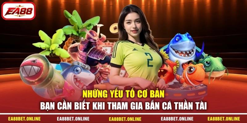 Những yếu tố cơ bản bạn cần biết khi tham gia bắn cá thần tài