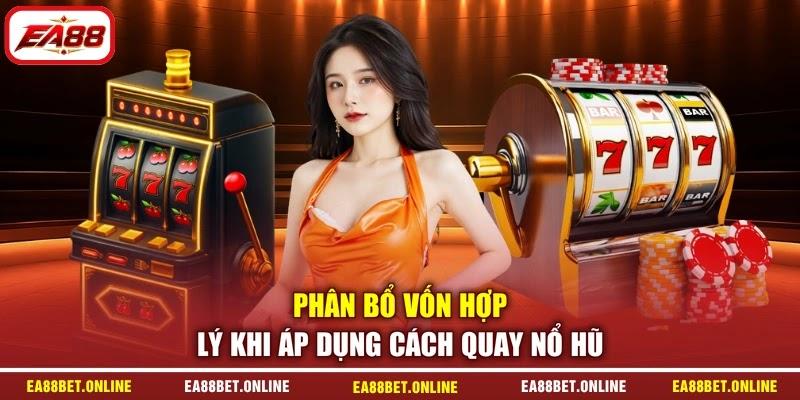 Phân bổ vốn hợp lý khi áp dụng cách quay nổ hũ