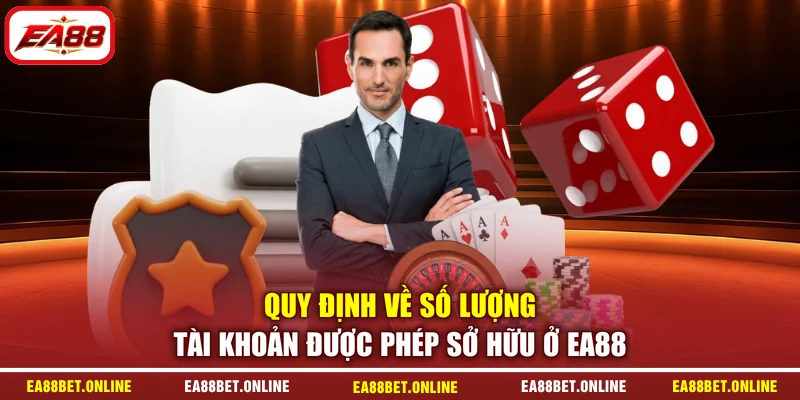 Quy định về số lượng tài khoản được phép sở hữu ở EA88