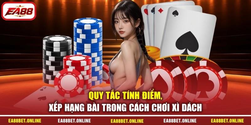 Quy tắc tính điểm, xếp hạng bài trong cách chơi Xì Dách