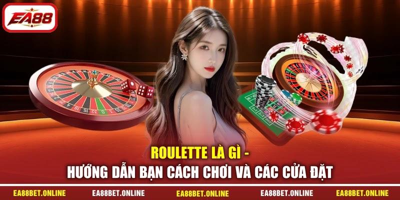 Roulette Là Gì - Hướng Dẫn Bạn Cách Chơi Và Các Cửa Đặt