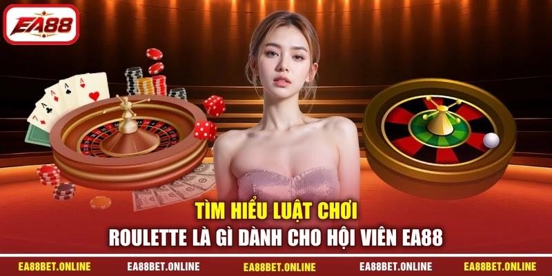 Tìm hiểu luật chơi Roulette là gì dành cho hội viên EA88
