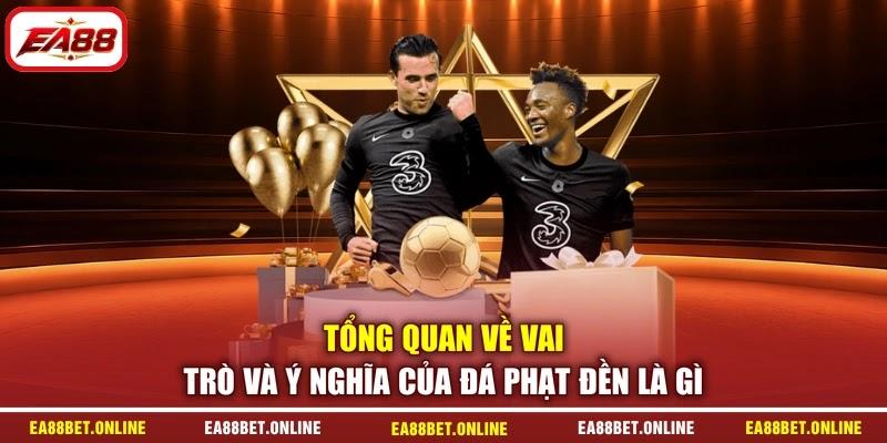 Tổng quan về vai trò và ý nghĩa của đá phạt đền là gì
